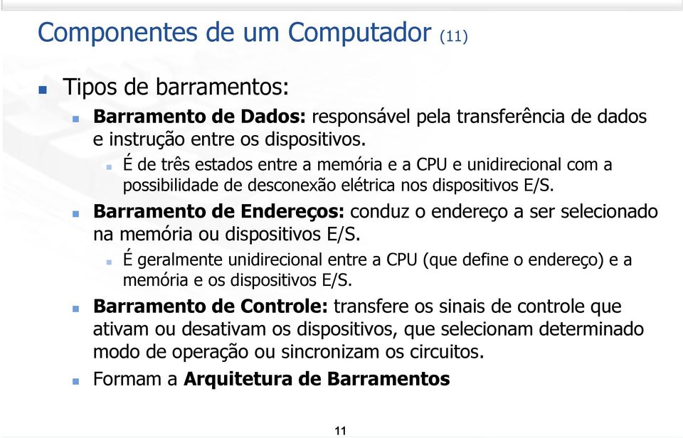 Barramento de Endereços: conduz o endereço a ser selecionado na memória ou dispositivos E/S.