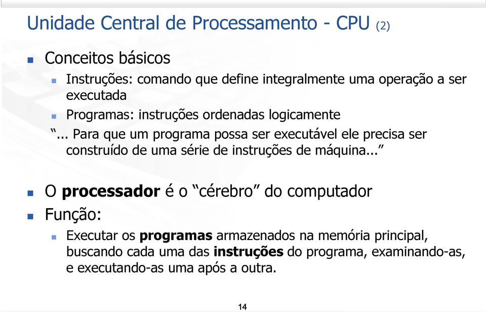 .. Para que um programa possa ser executável ele precisa ser construído de uma série de instruções de máquina.