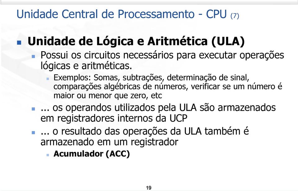 Exemplos: Somas, subtrações, determinação de sinal, comparações algébricas de números, verificar se um número é maior