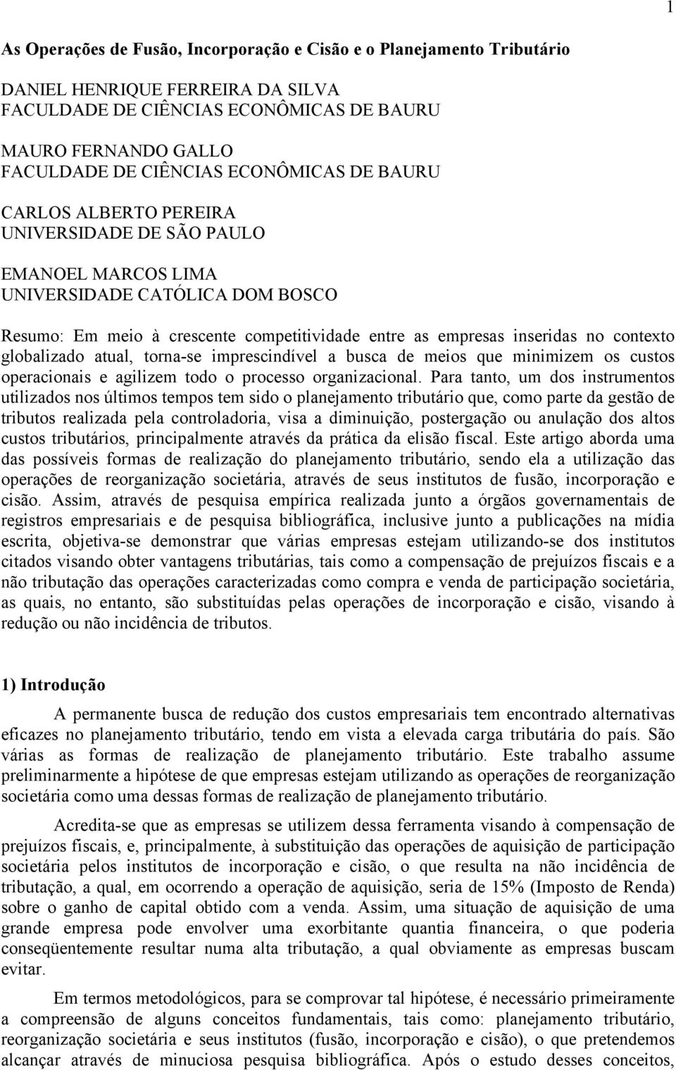 contexto globalizado atual, torna-se imprescindível a busca de meios que minimizem os custos operacionais e agilizem todo o processo organizacional.