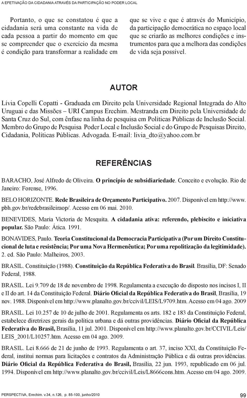 instrumentos para que a melhora das condições de vida seja possível.