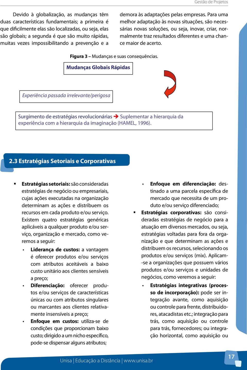 rápidas, são necessárias às adaptações novas soluções, pelas empresas.