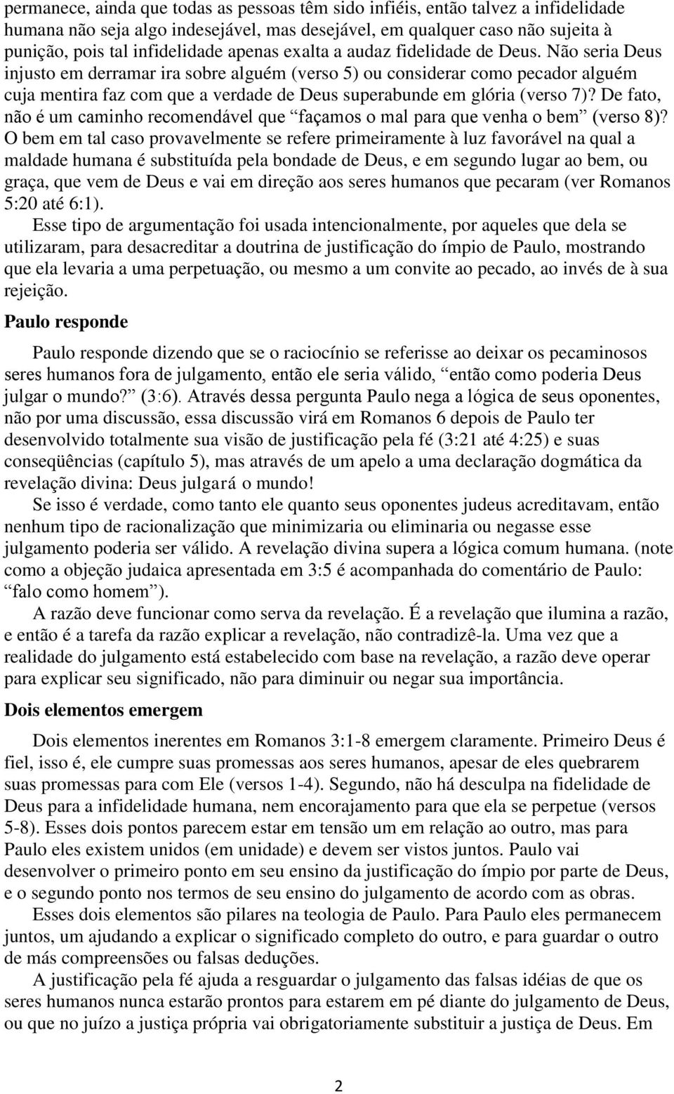 Não seria Deus injusto em derramar ira sobre alguém (verso 5) ou considerar como pecador alguém cuja mentira faz com que a verdade de Deus superabunde em glória (verso 7)?