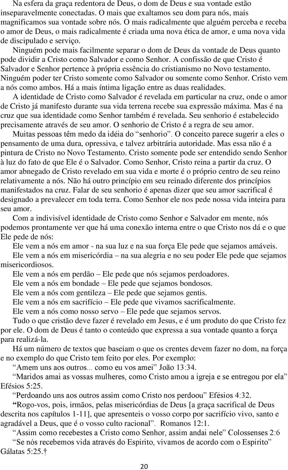 Ninguém pode mais facilmente separar o dom de Deus da vontade de Deus quanto pode dividir a Cristo como Salvador e como Senhor.