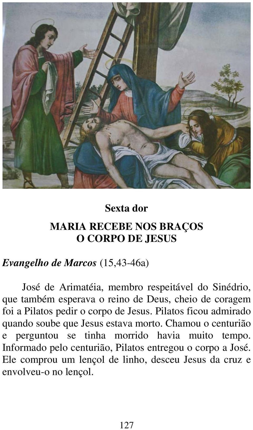 Pilatos ficou admirado quando soube que Jesus estava morto.