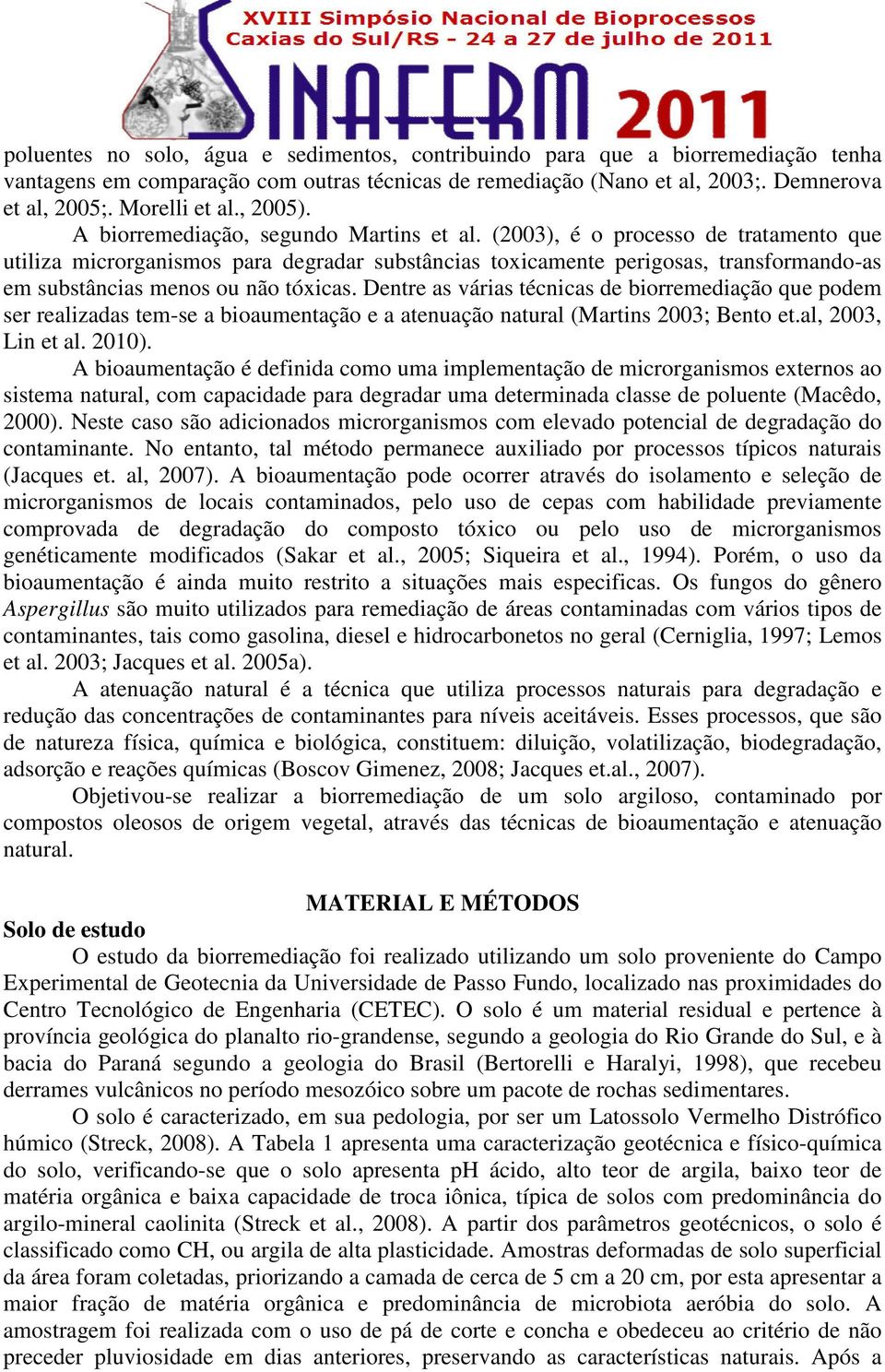 (2003), é o processo de tratamento que utiliza microrganismos para degradar substâncias toxicamente perigosas, transformando-as em substâncias menos ou não tóxicas.