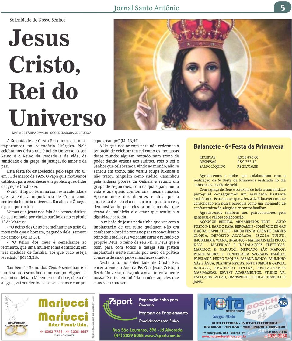 Esta festa foi estabelecida pelo Papa Pio XI, em 11 de março de 1925. O Papa quis motivar os católicos para reconhecer em público que o líder da Igreja é Cristo Rei.