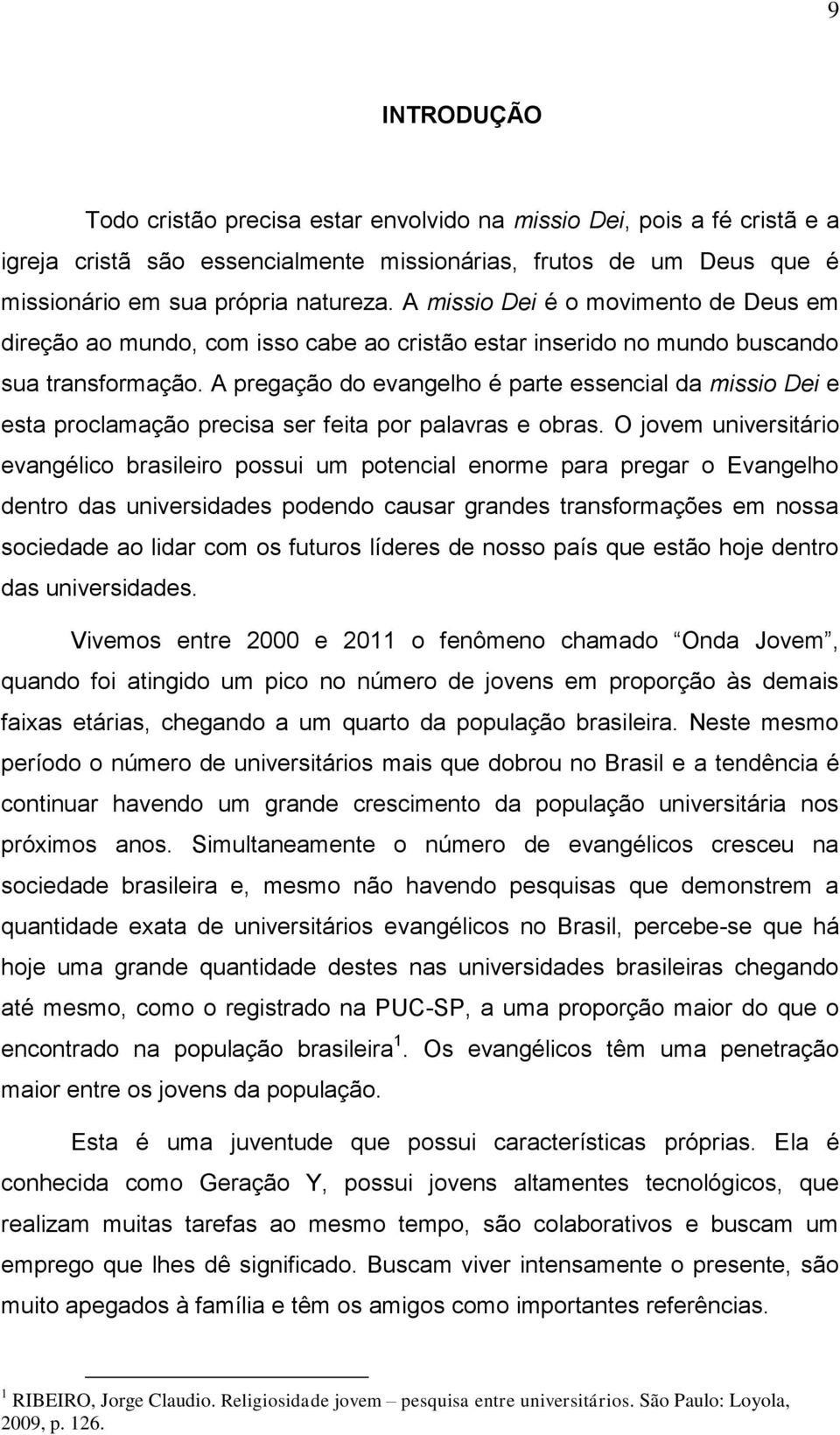 A pregação do evangelho é parte essencial da missio Dei e esta proclamação precisa ser feita por palavras e obras.