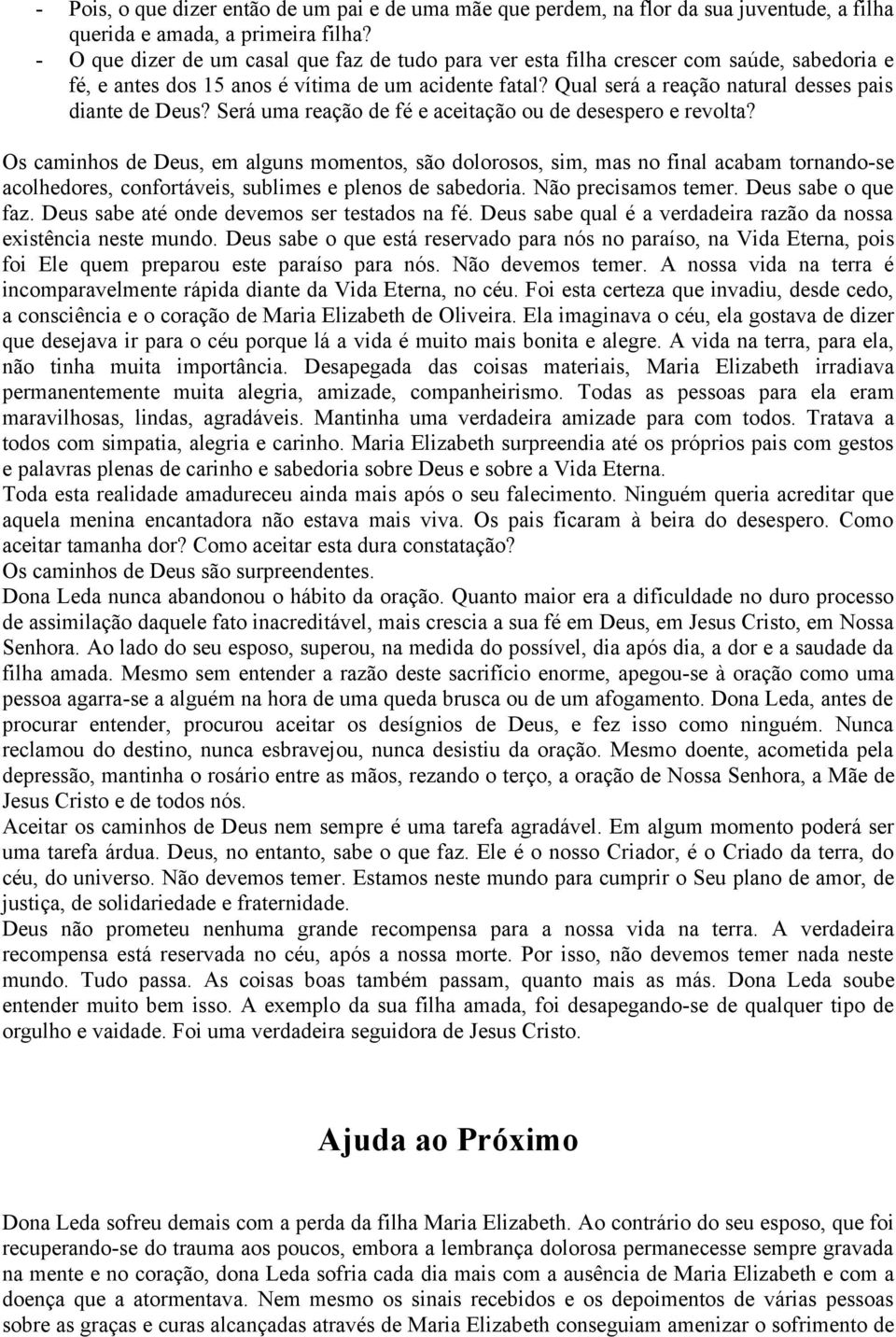 Qual será a reação natural desses pais diante de Deus? Será uma reação de fé e aceitação ou de desespero e revolta?