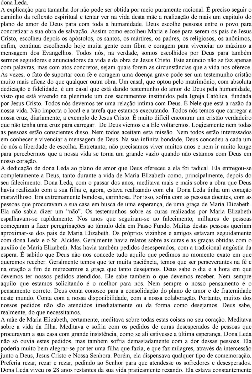 Deus escolhe pessoas entre o povo para concretizar a sua obra de salvação.