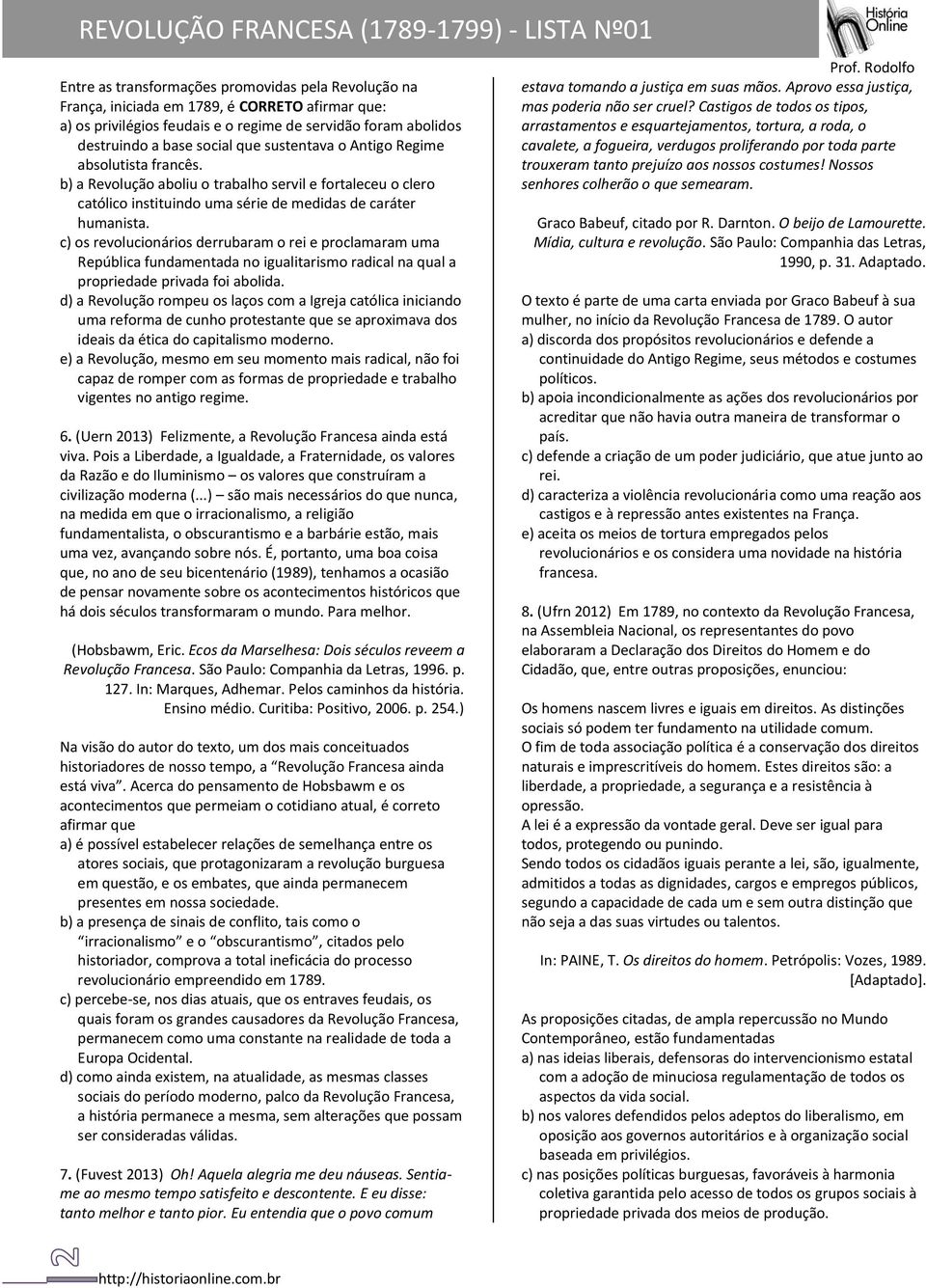 c) os revolucionários derrubaram o rei e proclamaram uma República fundamentada no igualitarismo radical na qual a propriedade privada foi abolida.