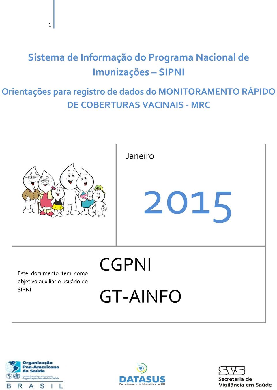 RÁPIDO DE COBERTURAS VACINAIS - MRC Janeiro 2015 Este