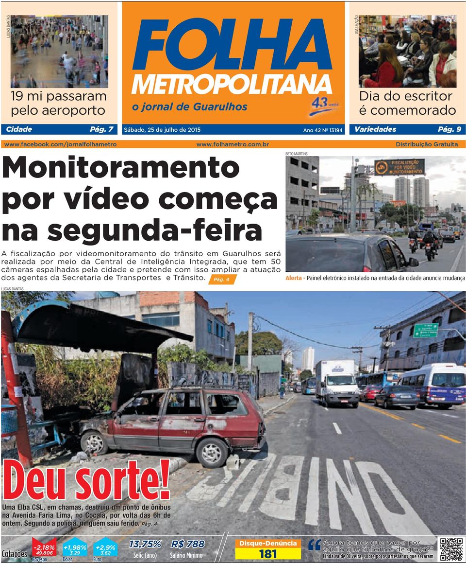 br Distribuição Gratuita Monitoramento por vídeo começa na segunda-feira A fiscalização por videomonitoramento do trânsito em Guarulhos será realizada por meio da Central de Inteligência Integrada,