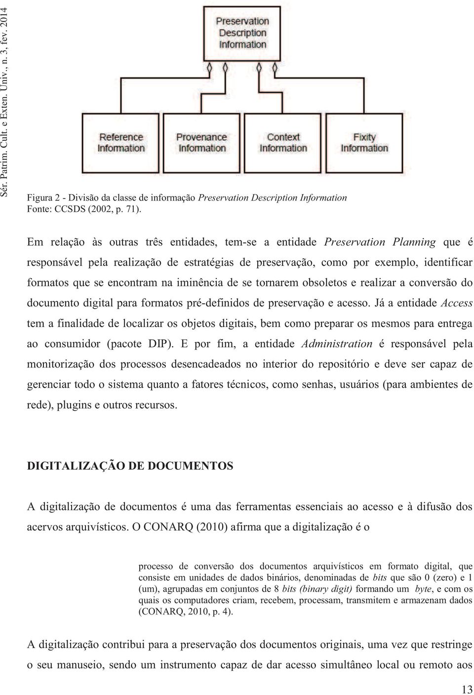 na iminência de se tornarem obsoletos e realizar a conversão do documento digital para formatos pré-definidos de preservação e acesso.