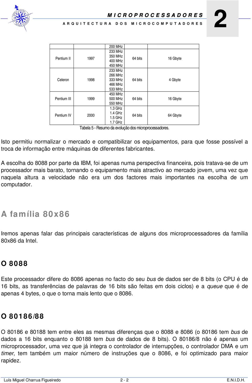 Isto permitiu normalizar o mercado e compatibilizar os equipamentos, para que fosse possível a troca de informação entre máquinas de diferentes fabricantes.