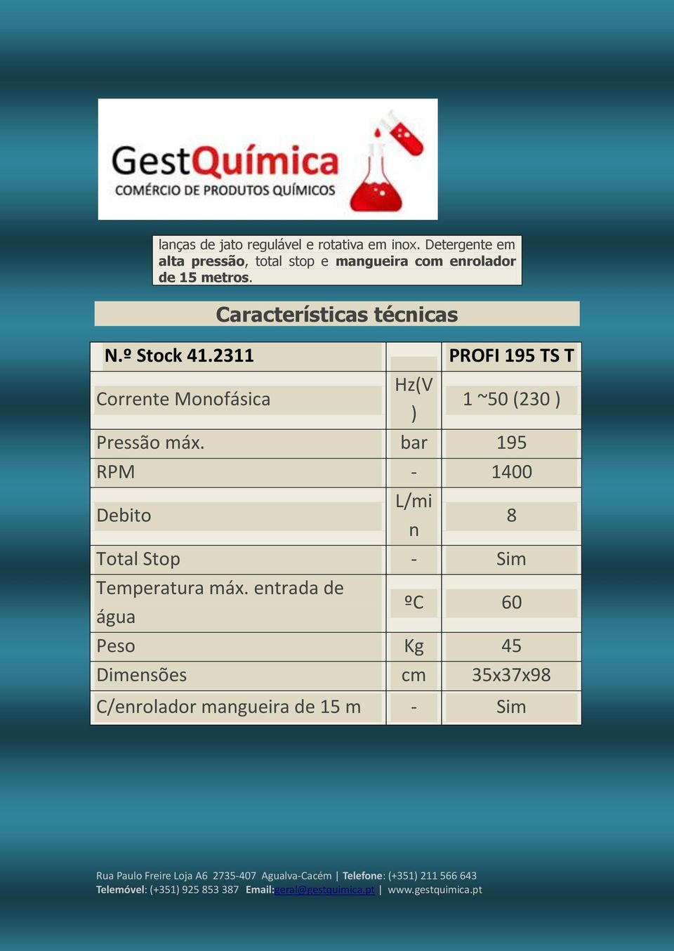 2311 Corrente Monofásica Características técnicas Hz(V ) PROFI 195 TS T 1 ~50 (230 ) Pressão máx.