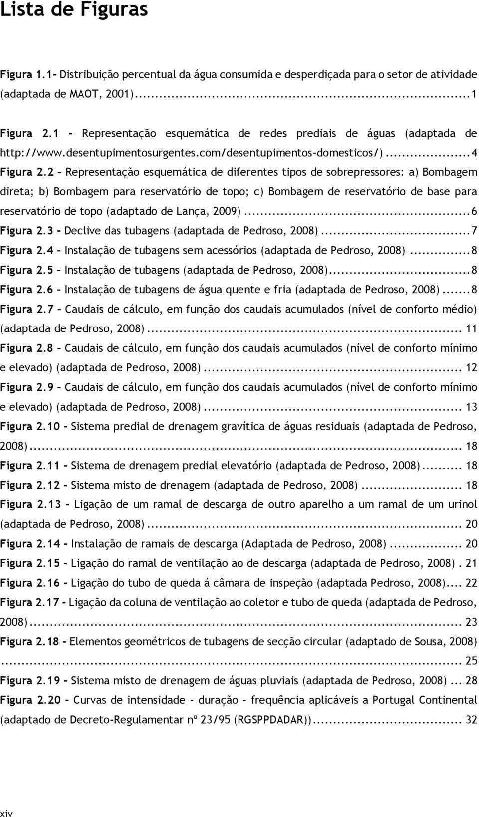 2 Representação esquemática de diferentes tipos de sobrepressores: a) Bombagem direta; b) Bombagem para reservatório de topo; c) Bombagem de reservatório de base para reservatório de topo (adaptado