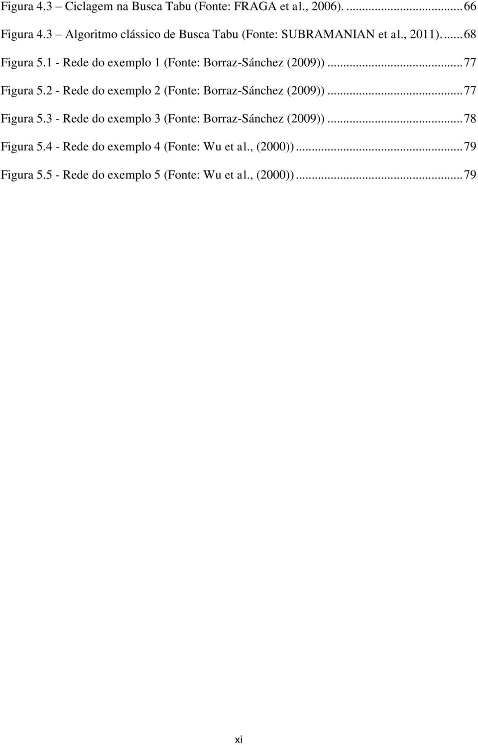 1 - Rede do exemplo 1 (Fonte: Borraz-Sánchez (2009))... 77 Figura 5.2 - Rede do exemplo 2 (Fonte: Borraz-Sánchez (2009)).