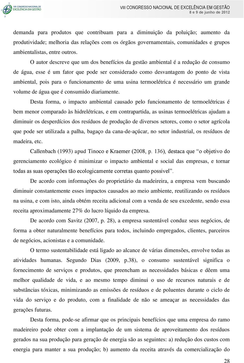 funcionamento de uma usina termoelétrica é necessário um grande volume de água que é consumido diariamente.