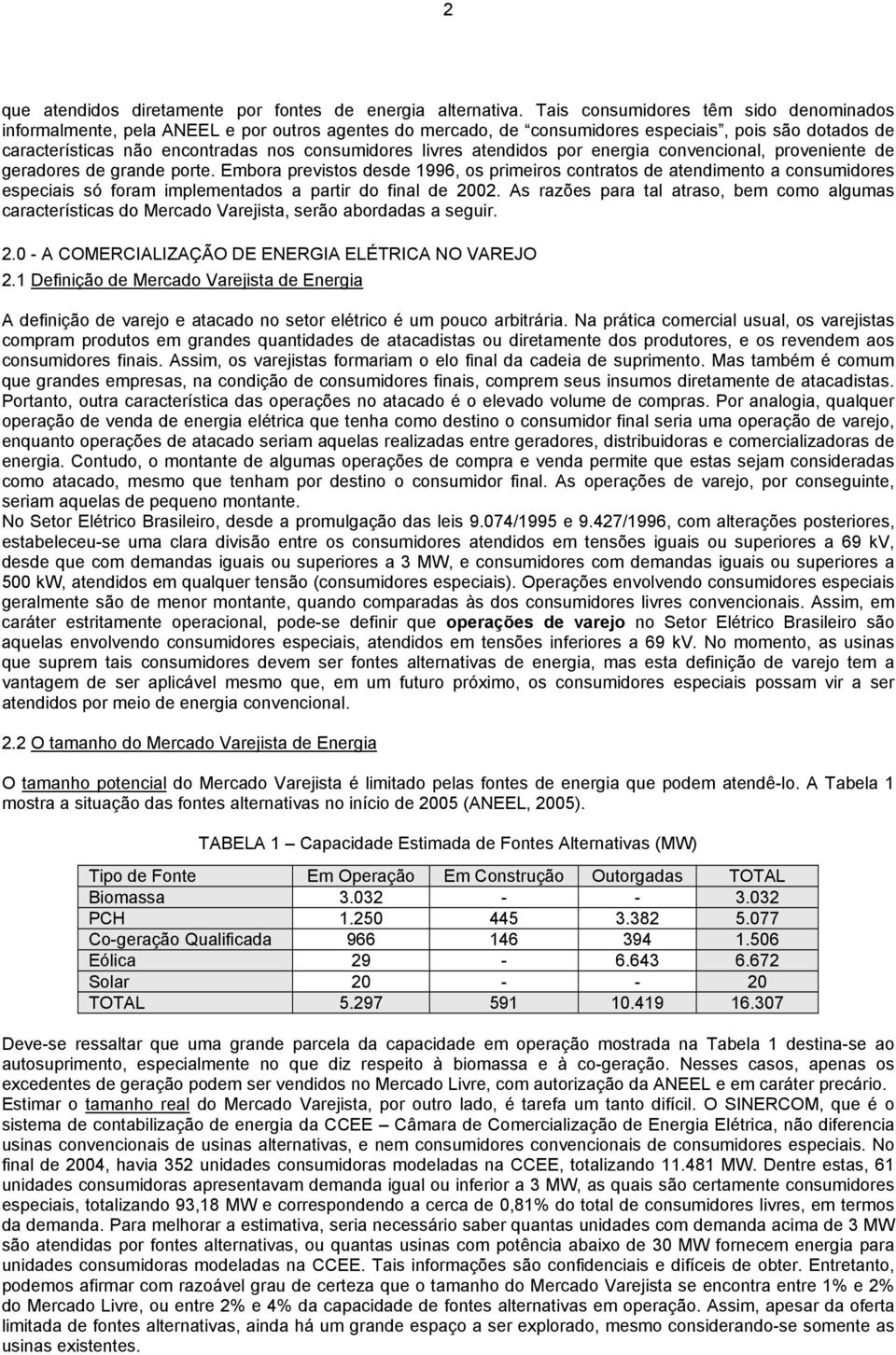 livres atendidos por energia convencional, proveniente de geradores de grande porte.