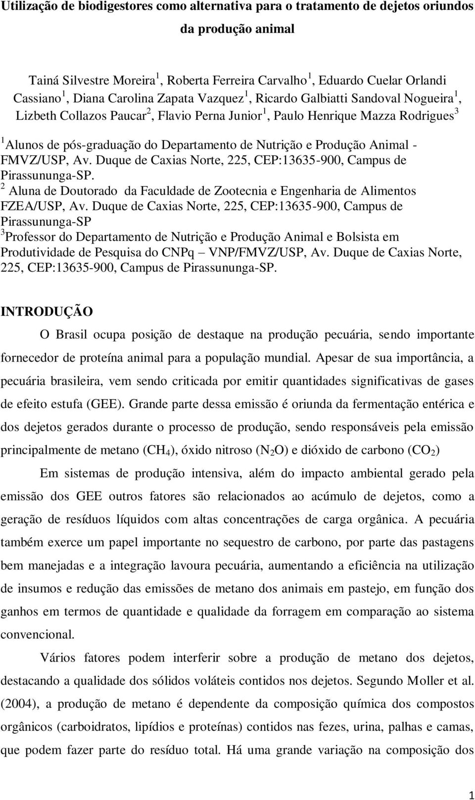 Nutrição e Produção Animal - FMVZ/USP, Av. Duque de Caxias Norte, 225, CEP:13635-900, Campus de Pirassununga-SP. 2 Aluna de Doutorado da Faculdade de Zootecnia e Engenharia de Alimentos FZEA/USP, Av.