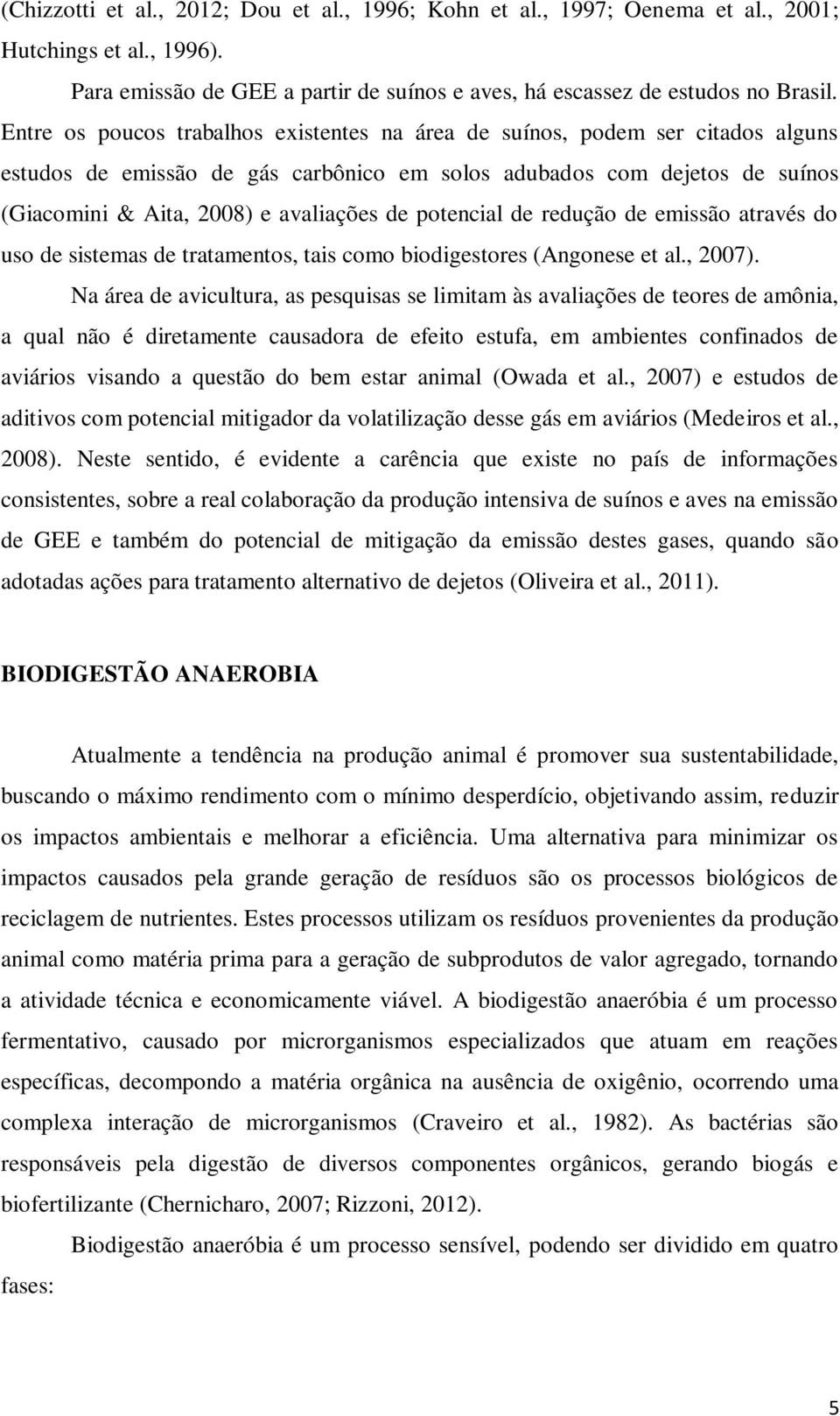 potencial de redução de emissão através do uso de sistemas de tratamentos, tais como biodigestores (Angonese et al., 2007).