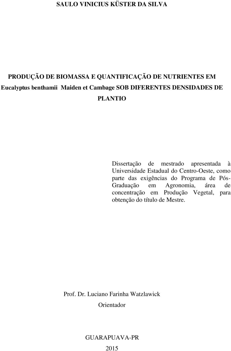 Centro-Oeste, como parte das exigências do Programa de Pós- Graduação em Agronomia, área de concentração em