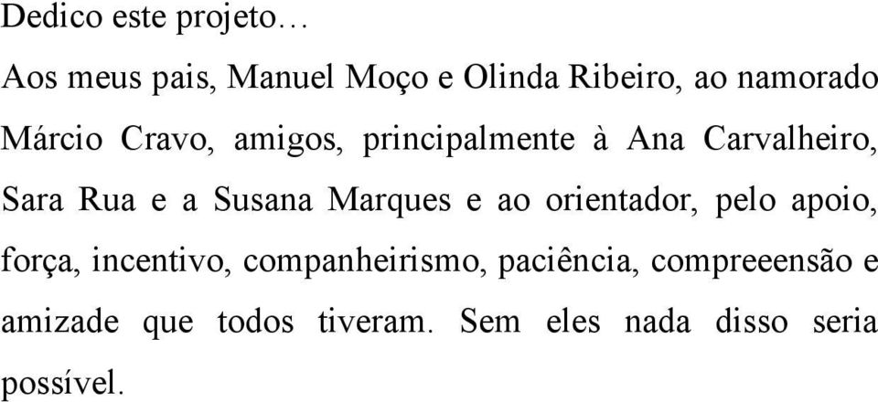 Marques e ao orientador, pelo apoio, força, incentivo, companheirismo,