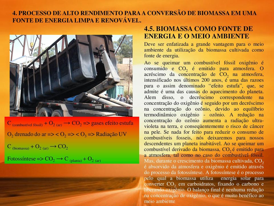 Ao se queimar um combustível fóssil oxigênio é C (combustível fóssil) + O 2 (ar) CO 2 => gases efeito estufa O 2 drenado do ar => < O 2 => < O 3 => Radiação UV C (biomassa) + O 2 (ar) CO 2