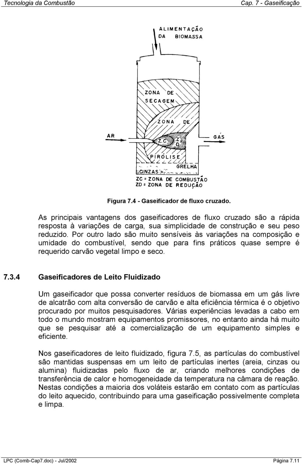 4 Gaseificadores de Leito Fluidizado Um gaseificador que possa converter resíduos de biomassa em um gás livre de alcatrão com alta conversão de carvão e alta eficiência térmica é o objetivo procurado