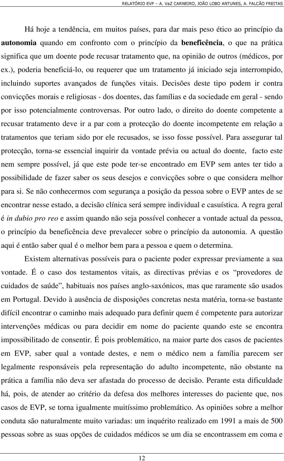 Decisões deste tipo podem ir contra convicções morais e religiosas - dos doentes, das famílias e da sociedade em geral - sendo por isso potencialmente controversas.