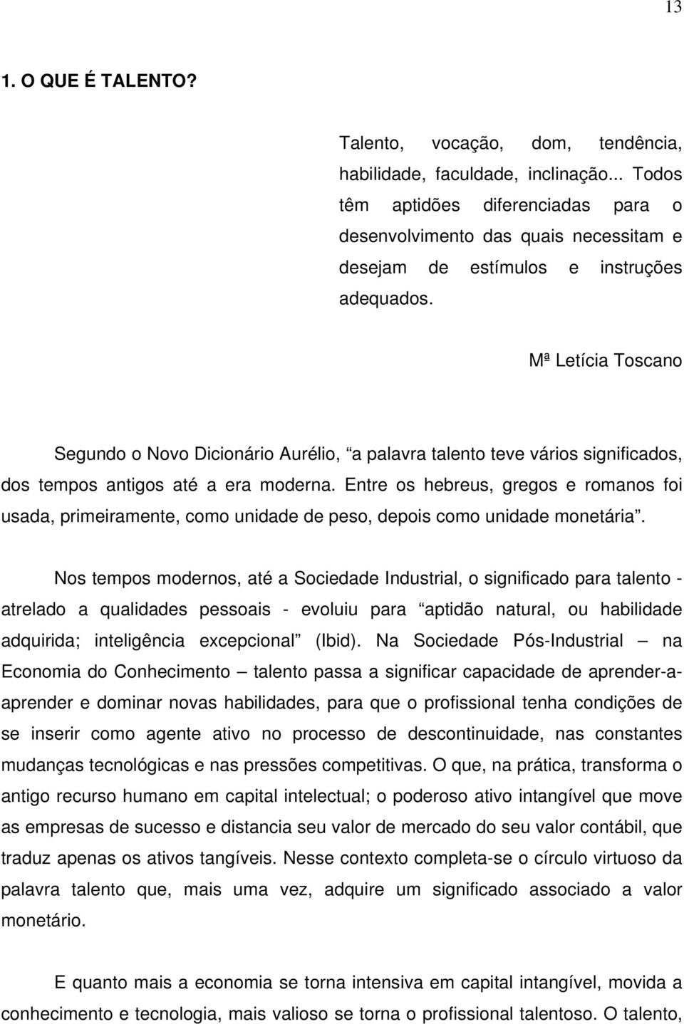 Mª Letícia Toscano Segundo o Novo Dicionário Aurélio, a palavra talento teve vários significados, dos tempos antigos até a era moderna.