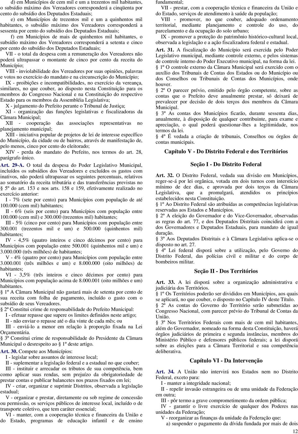 subsídio máximo dos Vereadores corresponderá a setenta e cinco por cento do subsídio dos Deputados Estaduais; VII - o total da despesa com a remuneração dos Vereadores não poderá ultrapassar o