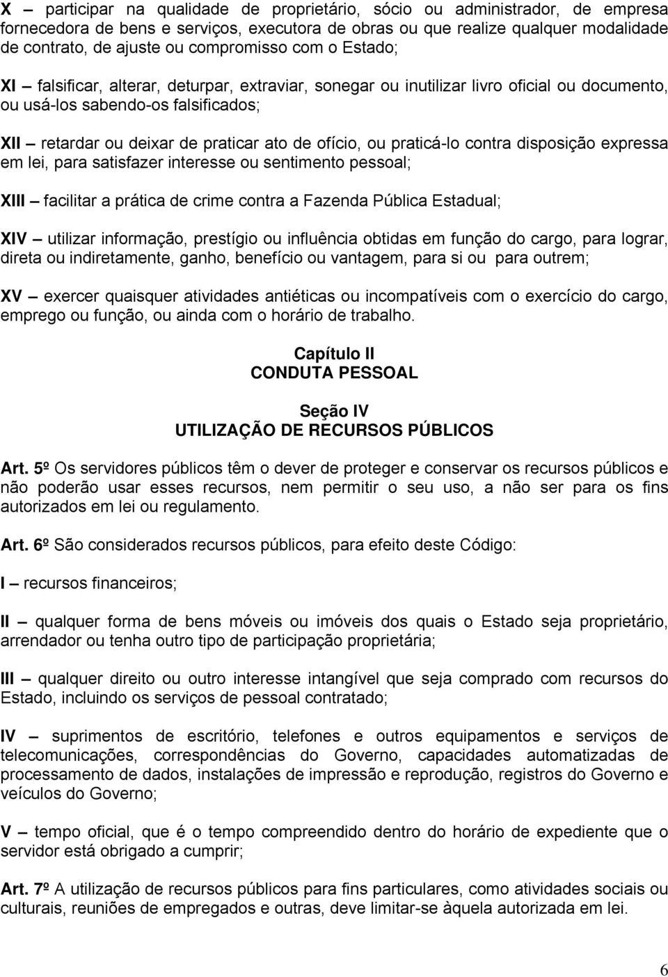 ofício, ou praticá-lo contra disposição expressa em lei, para satisfazer interesse ou sentimento pessoal; XIII facilitar a prática de crime contra a Fazenda Pública Estadual; XIV utilizar informação,