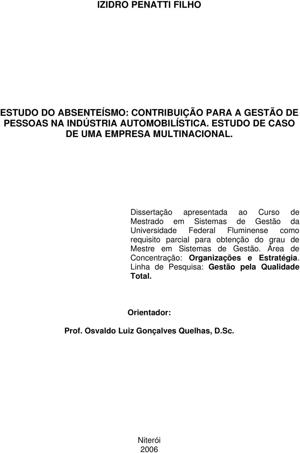 Dissertação apresentada ao Curso de Mestrado em Sistemas de Gestão da Universidade Federal Fluminense como requisito parcial