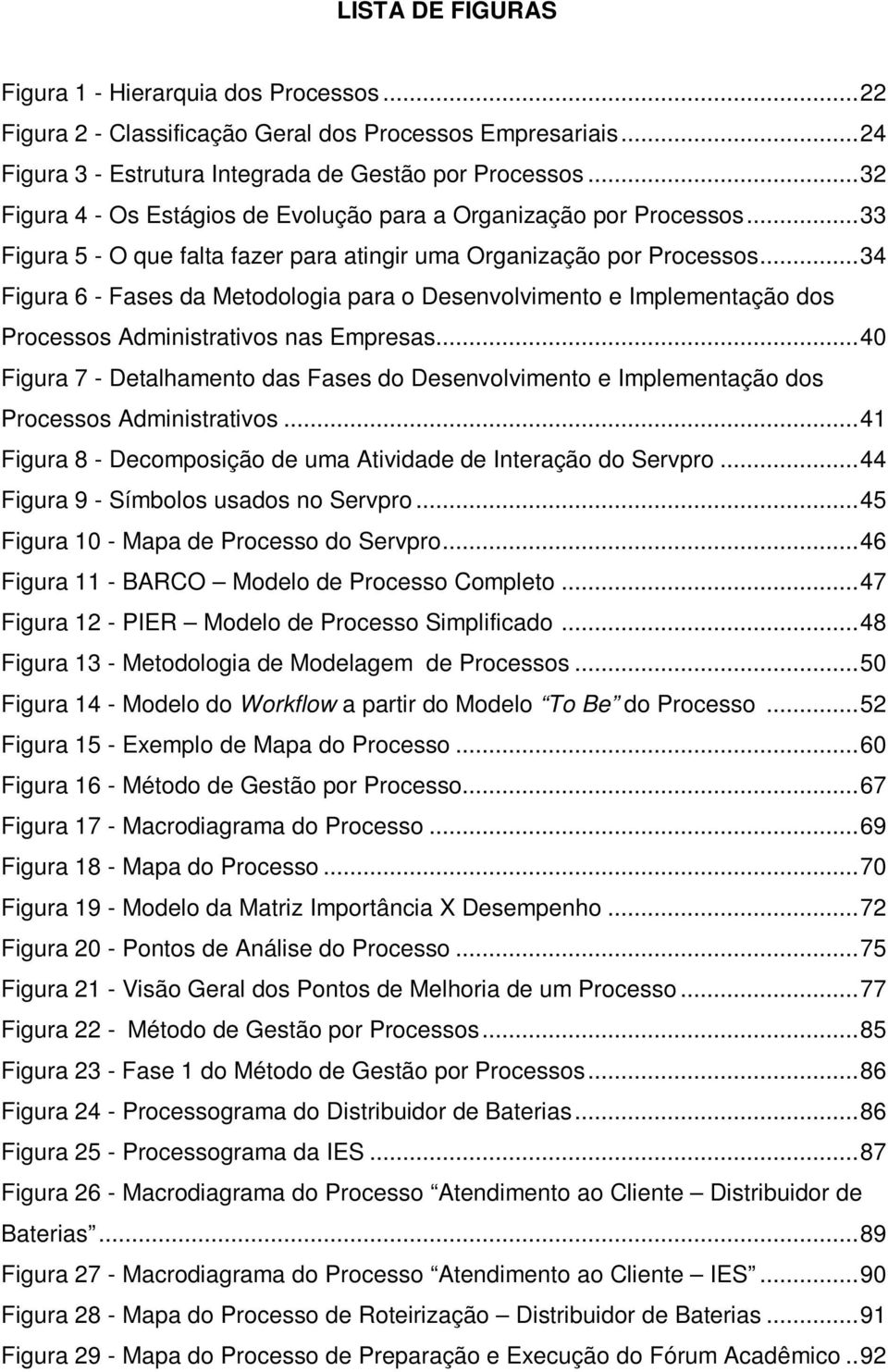 .. 34 Figura 6 - Fases da Metodologia para o Desenvolvimento e Implementação dos Processos Administrativos nas Empresas.