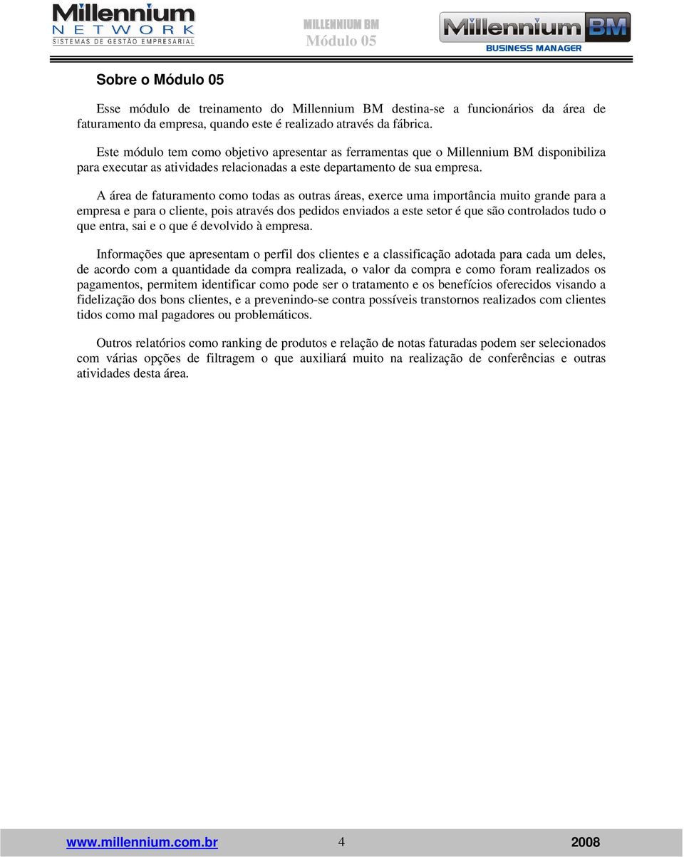 A área de faturamento como todas as outras áreas, exerce uma importância muito grande para a empresa e para o cliente, pois através dos pedidos enviados a este setor é que são controlados tudo o que