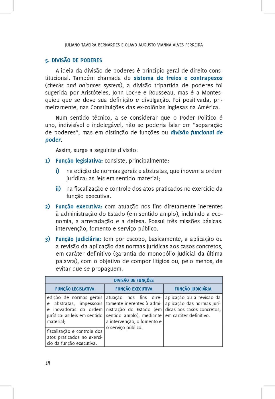 sua definição e divulgação. Foi positivada, primeiramente, nas Constituições das ex-colônias inglesas na América.