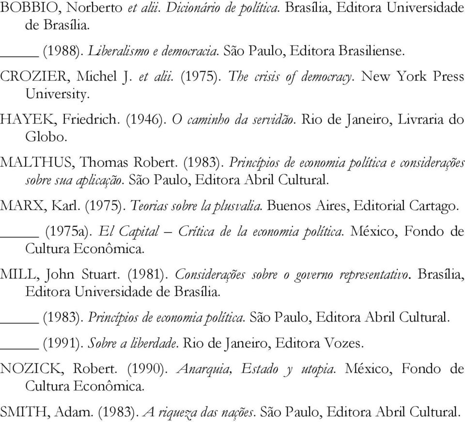 Princípios de economia política e considerações sobre sua aplicação. São Paulo, Editora Abril Cultural. MARX, Karl. (1975). Teorias sobre la plusvalia. Buenos Aires, Editorial Cartago. (1975a).