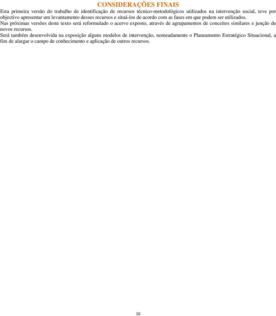 Nas próximas versões deste texto será reformulado o acervo exposto, através de agrupamentos de conceitos similares e junção de novos recursos.