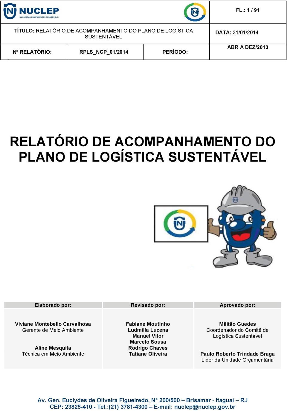 Técnica em Meio Ambiente Fabiane Moutinho Ludmilla Lucena Manuel Vitor Marcelo Sousa Rodrigo Chaves Tatiane