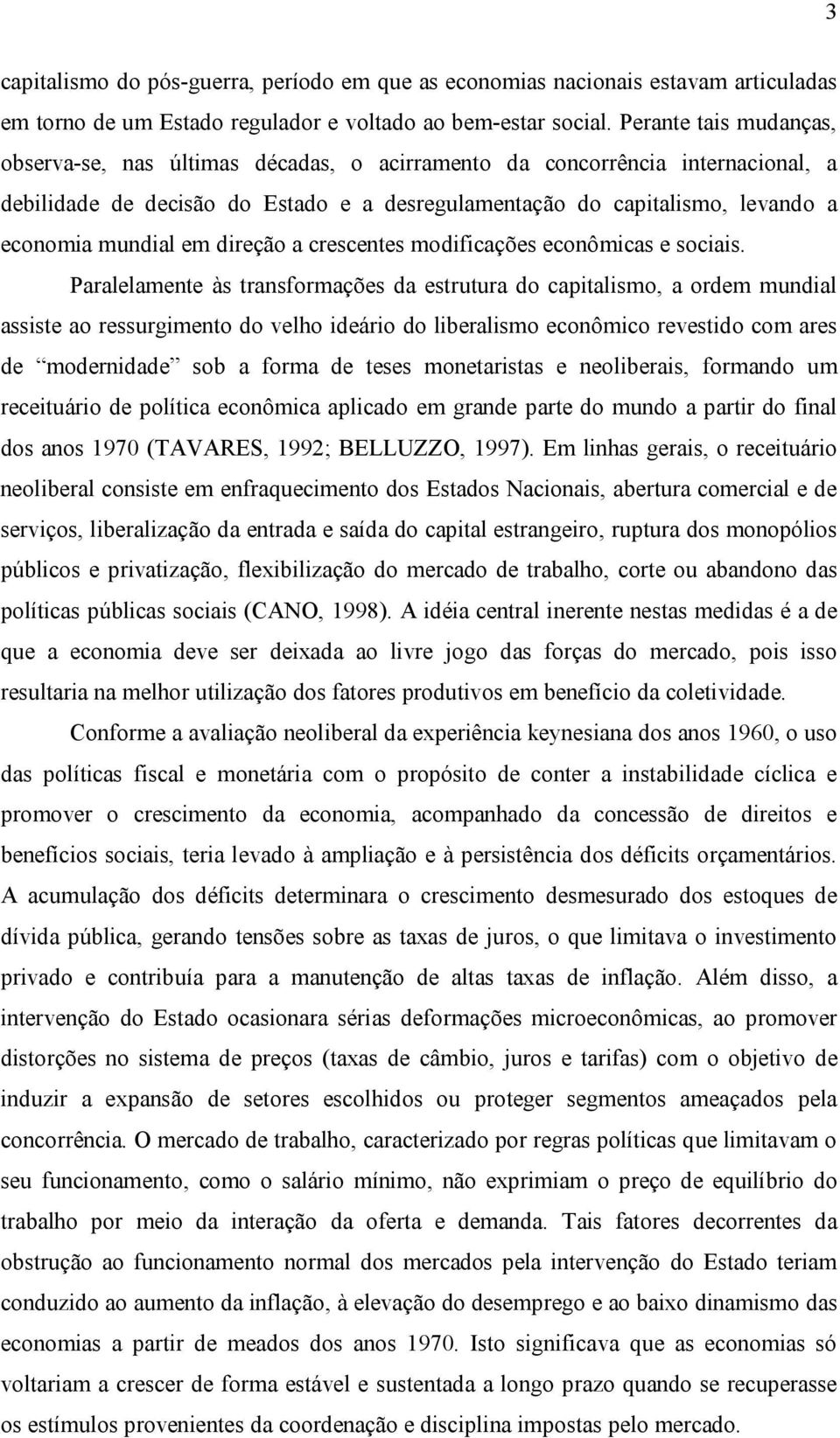 em direção a crescentes modificações econômicas e sociais.