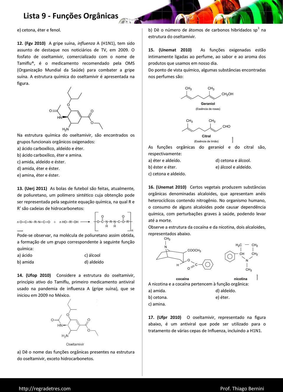 A estrutura química do oseltamivir é apresentada na figura. b) Dê o número de átomos de carbonos hibridados sp 3 na estrutura do oseltamivir. 15.