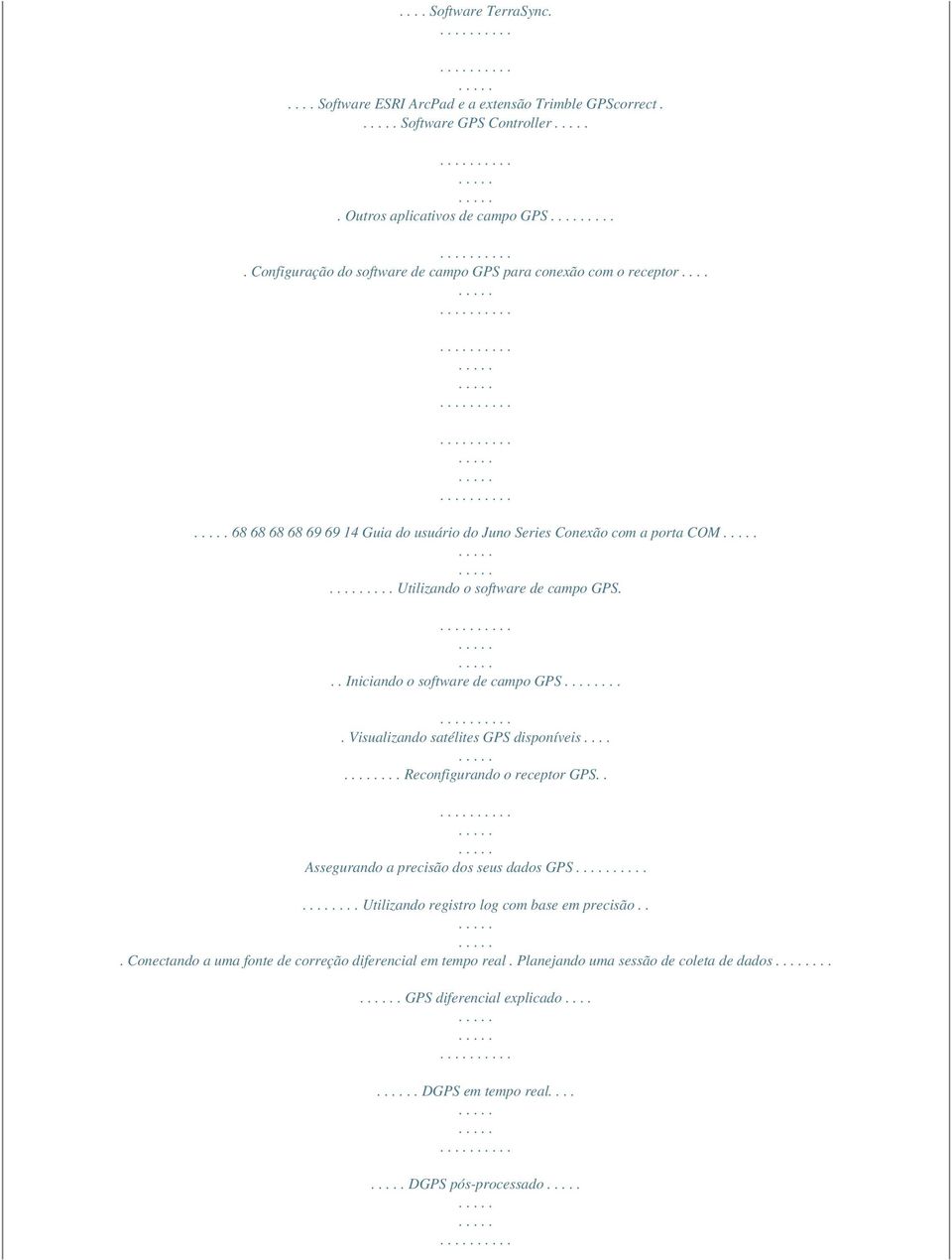 ... Utilizando o software de campo GPS... Iniciando o software de campo GPS.... Visualizando satélites GPS disponíveis....... Reconfigurando o receptor GPS.
