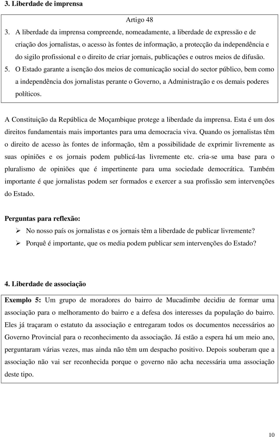 direito de criar jornais, publicações e outros meios de difusão. 5.