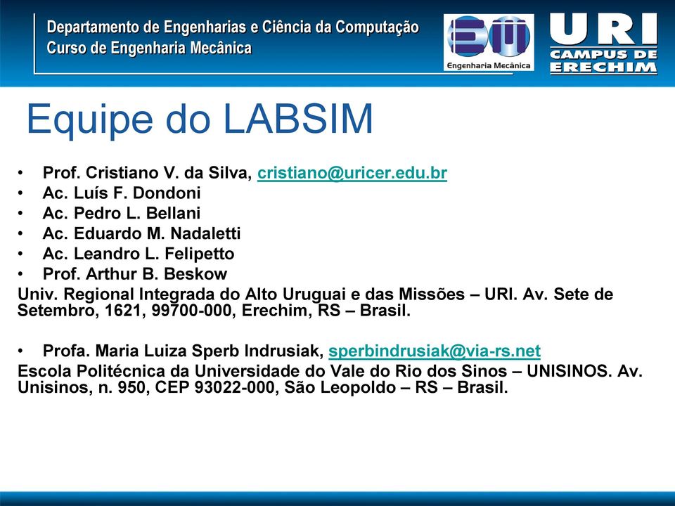 Regional Integrada do Alto Uruguai e das Missões URI. Av. Sete de Setembro, 1621, 99700-000, Erechim, RS Brasil. Profa.