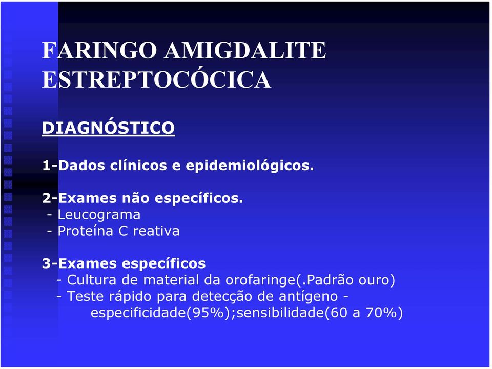 - Leucograma - Proteína C reativa 3-Exames específicos - Cultura de