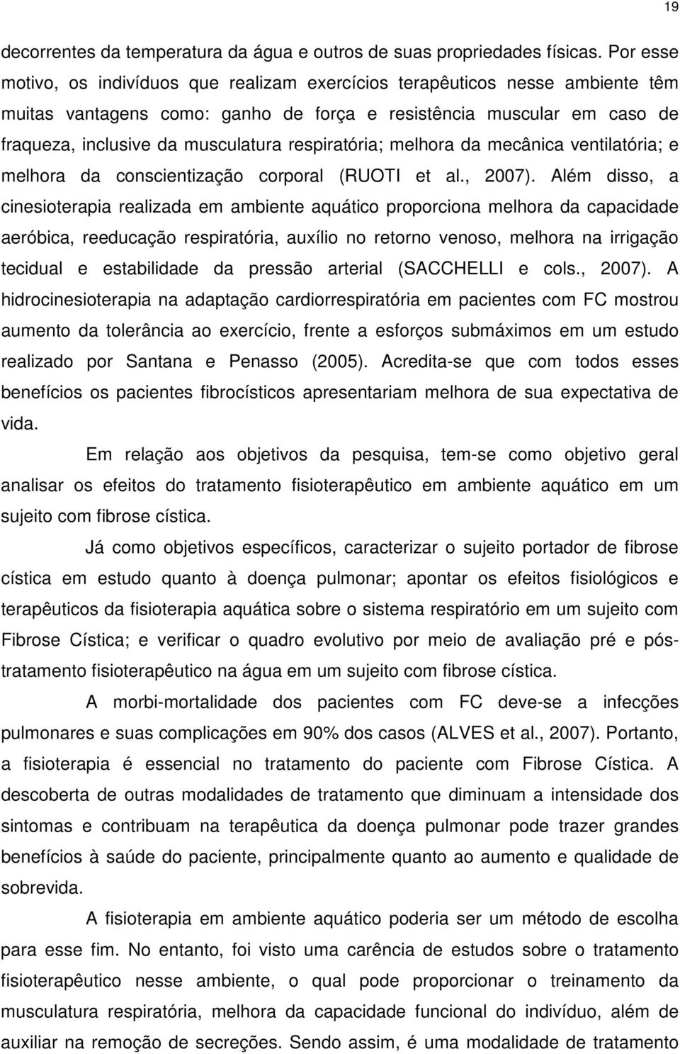 respiratória; melhora da mecânica ventilatória; e melhora da conscientização corporal (RUOTI et al., 2007).