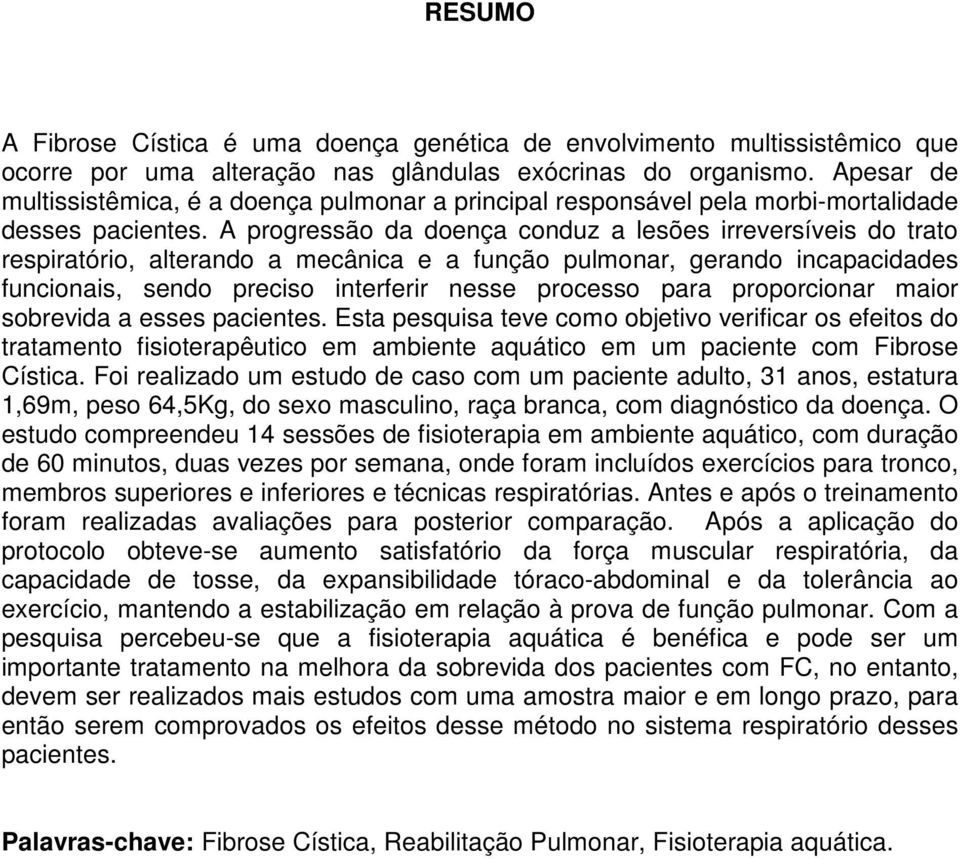 A progressão da doença conduz a lesões irreversíveis do trato respiratório, alterando a mecânica e a função pulmonar, gerando incapacidades funcionais, sendo preciso interferir nesse processo para