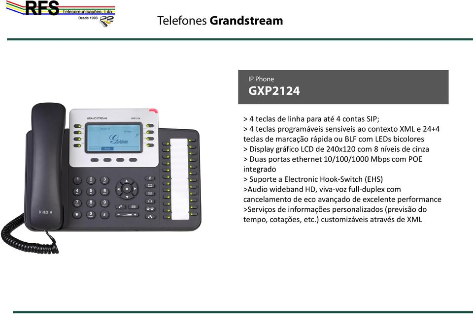 10/100/1000 Mbps com POE integrado > Suporte a Electronic Hook-Switch (EHS) >Audio wideband HD, viva-voz full-duplex com cancelamento de